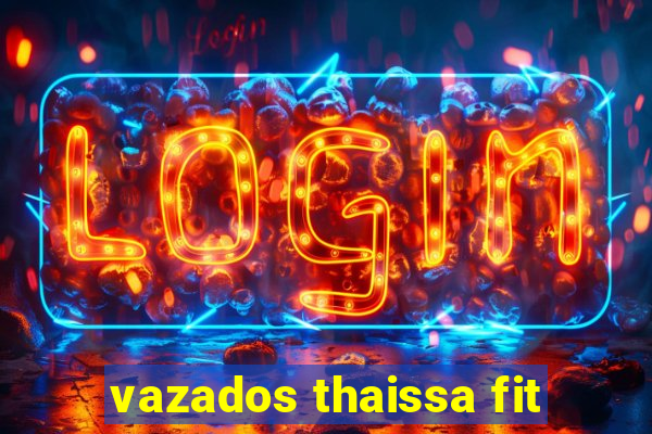 vazados thaissa fit